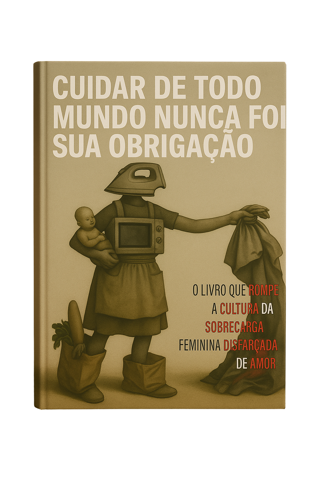 Mockup do Livro Cuidar de Todo Mundo Nunca Foi Sua Obrigação